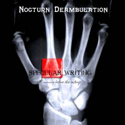 Nocturn Deambulation : Specular Writing : Preliminary Before the Redemption